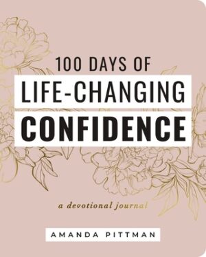 100 Days of Life-Changing Confidence: A Devotional Journal