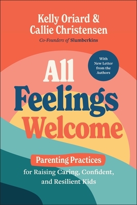 All Feelings Welcome: Parenting Practices for Raising Caring, Confident, and Resilient Kids