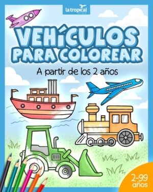 Veh?culos para colorear a partir de los 2 a?os: El libro de m?quinas y medios de transporte: coche, avi?n, tractor, cami?n de bomberos, botes... Para