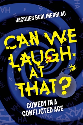 Can We Laugh at That?: Comedy in a Conflicted Age