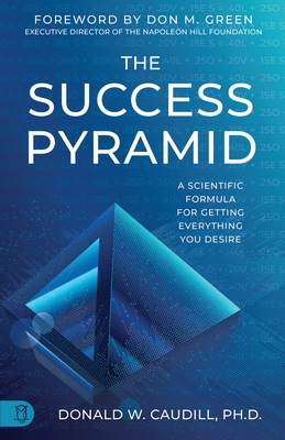 The Success Pyramid: A Scientific Formula for Getting Everything You Desire