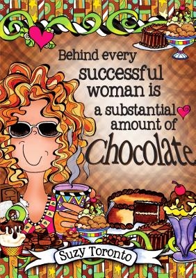 Behind Every Successful Woman Is a Substantial Amount of Chocolate