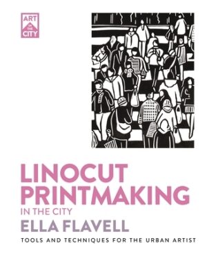 Linocut Printmaking in the City: Tools and Techniques for the Urban Artist