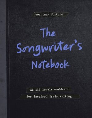 The Songwriter's Notebook: An All-Levels Workbook for Inspired Lyric Writing