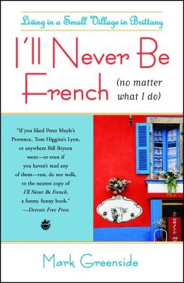 I'll Never Be French (No Matter What I Do): Living in a Small Village in Brittany