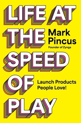 Life at the Speed of Play: Launch Products People Love!