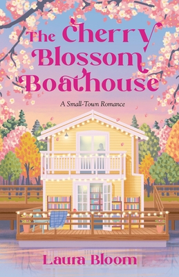 The Cherry Blossom Boathouse: A Small-Town Romance