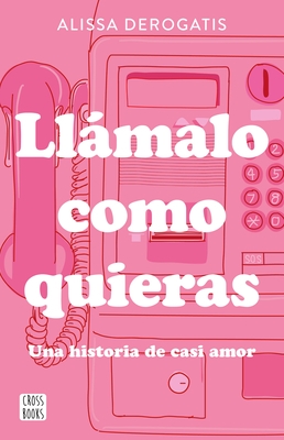 Ll?malo Como Quieras: Una Historia de Casi Amor / Call It Whatever You Want