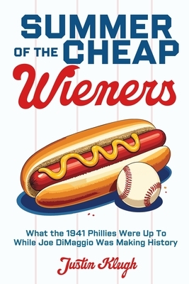 Summer of the Cheap Wieners: What the 1941 Phillies Were Up to While Joe Dimaggio Was Making History