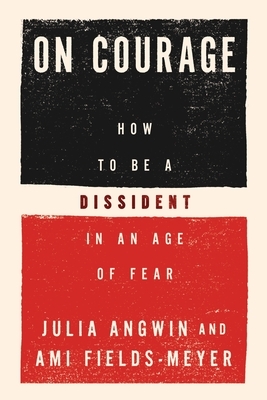 On Courage: How to Be a Dissident in an Age of Fear