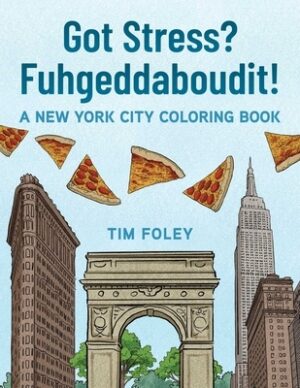 Got Stress? Fuhgeddaboudit!: A New York City Coloring Book