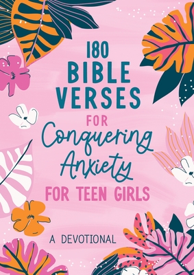 180 Bible Verses for Conquering Anxiety for Teen Girls: A Devotional