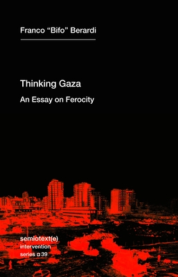 Thinking Gaza: An Essay on Ferocity