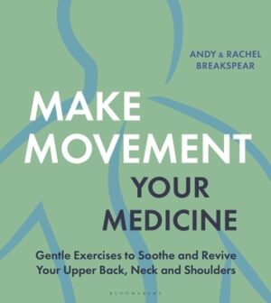 Make Movement Your Medicine: Gentle Exercises to Soothe and Revive Your Upper Back, Neck and Shoulders