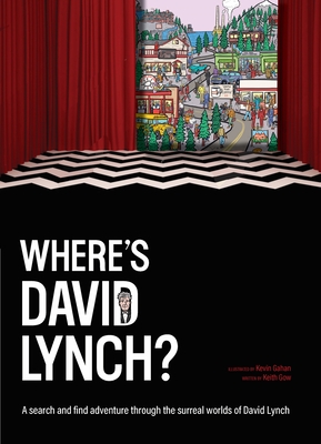 Where's David Lynch?: A Search-And-Find Adventure Through the Surreal Worlds of David Lynch