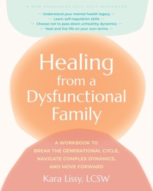 Healing from a Dysfunctional Family: A Workbook to Break the Generational Cycle, Navigate Complex Dynamics, and Move Forward