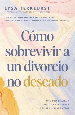C?mo Sobrevivir a Un Divorcio No Deseado: Una Gu?a B?blica Y Pr?ctica Para Sanar Y Dejar El Pasado Atr?s