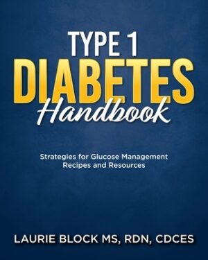 Type 1 Diabetes Handbook: Strategies for Glucose Management Recipes and Resources