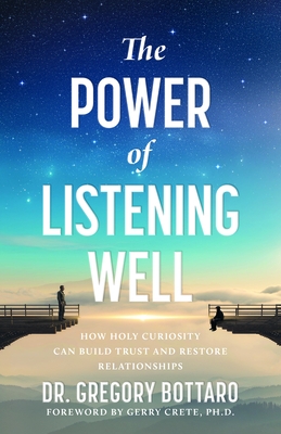 The Power of Listening Well: How Holy Curiosity Can Build Trust and Restore Relationships