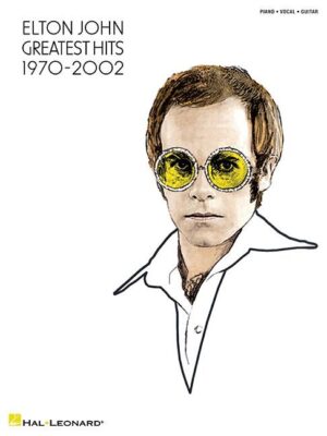 Elton John - Greatest Hits 1970-2002 Piano, Vocal, Guitar Songbook with Sheet Music 34 Iconic Songs Including Rocket Man and Your Song