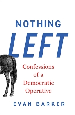Nothing Left: Confessions of a Democratic Operative