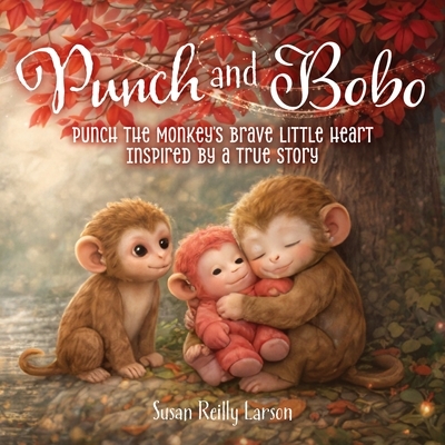 Punch & BoBo: Punch the Monkey's Brave Little Heart Inspired by a true story