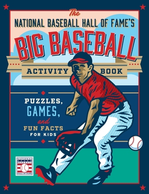 The National Baseball Hall of Fame's Big Baseball Activity Book: Puzzles, Games, and Fun Facts for Kids