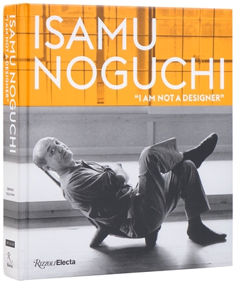 Isamu Noguchi: "I Am Not a Designer"
