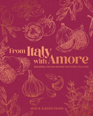 From Italy with Amore: Seasonal Italian Recipes for Those You Love