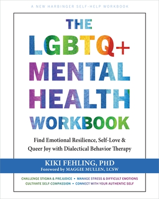 The LGBTQ+ Mental Health Workbook: Find Emotional Resilience, Self-Love, and Queer Joy with Dialectical Behavior Therapy