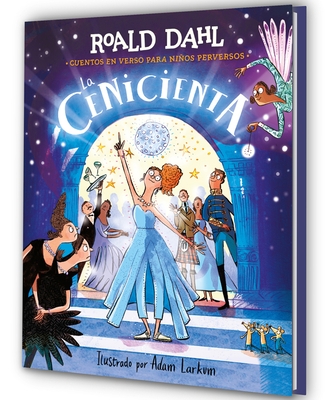 La Cenicienta (Colecci?n Alfaguara Cl?sicos). Cuentos En Verso Para Ni?os Perversos / Revolting Rhymes: Cinderella (Alfaguara Classics Collection)