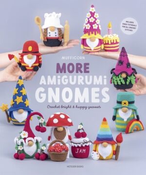 More Amigurumi Gnomes: Crochet Bright & Happy Gnomes