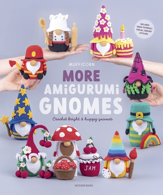 More Amigurumi Gnomes: Crochet Bright & Happy Gnomes