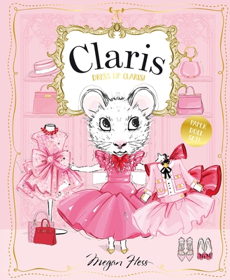 Dress Up Claris! Paper Doll Set: A Claris: The Chicest Mouse in Paris Book
