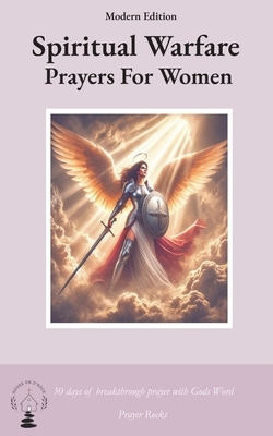 Spiritual Warfare Prayers for Women Modern Edition: 30 Days Breakthrough Prayers
with God's Word