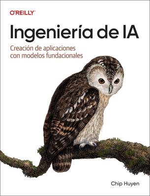 Ingenier?a de Ia (Spanish Edition): Creaci?n de Aplicaciones Con Modelos Fundacionales