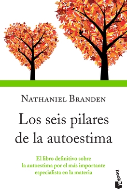 Los Seis Pilares de la Autoestima: El Libro Definitivo Sobre La Autoestima Por El M?s Importante Especialista En La Materia / The Six Pillars of Self-