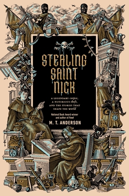 Stealing Saint Nick: A Legendary Corpse, a Notorious Theft, and the Stories That Shape the World