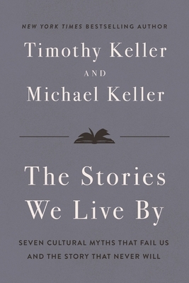 The Stories We Live by: Seven Cultural Myths That Fail Us and the Story That Never Will