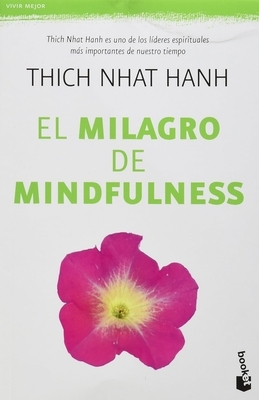 El Milagro de Mindfulness: Una Introducci?n a la Pr?ctica de la Meditaci?n / The Miracle of Mindfulness