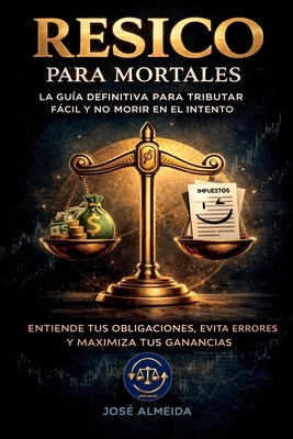 RESICO para mortales: La gu?a definitiva para tributar f?cil y no morir en el intento. Entiende tus obligaciones, evita errores y maximiza tus gananci