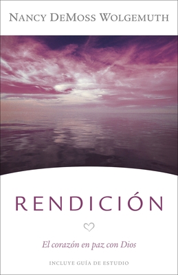 Rendici?n: El Coraz?n En Paz Con Dios