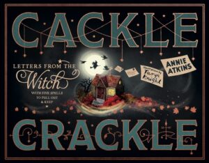 Letters from the Witch: Cackle Crackle: With Five Spells to Pull Out and Keep