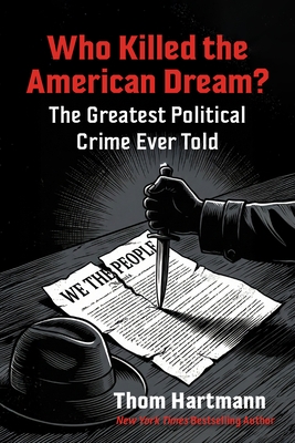 Who Killed the American Dream?: The Greatest Political Crime Ever Told