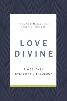 Love Divine: A Wesleyan Systematic Theology