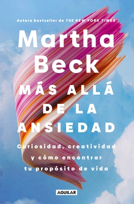 M?s All? de la Ansiedad / Beyond Anxiety: Curiosity, Creativity, and Finding Your Life's Purpose