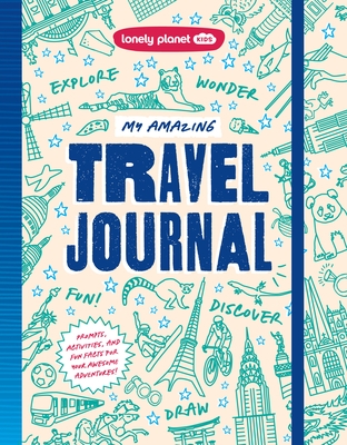 Lonely Planet Kids My Amazing Travel Journal: Write, Draw, Play Games & Capture Special Memories Packed with Activities & Prompts Keeps Kids Entertain