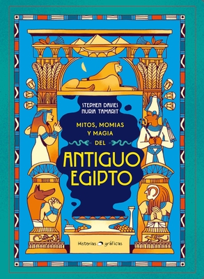 Mitos, Momias Y Magia del Antiguo Egipto / Myths, Mummies and Magic in Ancient Egypt