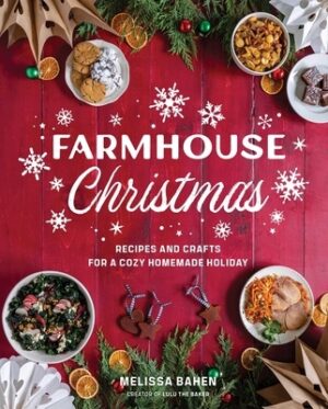 Farmhouse Christmas: Recipes and Crafts for a Cozy Homemade Holiday