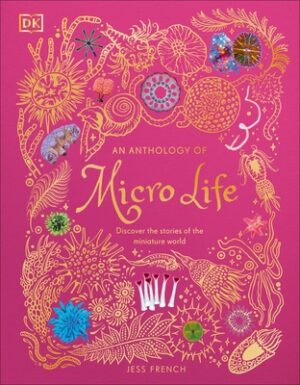 An Anthology of Micro Life: Discover the Stories of the Miniature World